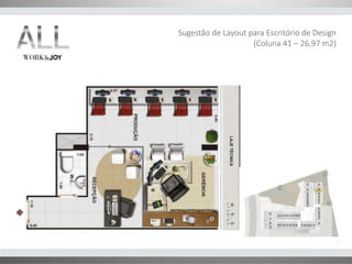 Sugestão de Layout para Escritório de Design 
(Coluna 41 – 26,97 m2) 
 