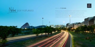 por natureza.
Assim é o 111 All Suites.
Nobre por ser um empreendimento único,moderno e sofisticado,
em um bairro que carrega a nobreza em suas construções
clássicas,em seu parque de natureza exuberante,em seus
museus e em seu comércio far to,além de muitas outras atrações.
 