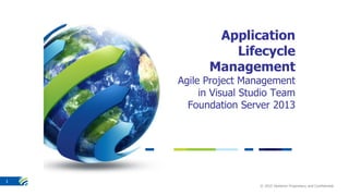 © 2015 Stefanini Proprietary and Confidential
1
Application
Lifecycle
Management
Agile Project Management
in Visual Studio Team
Foundation Server 2013
 