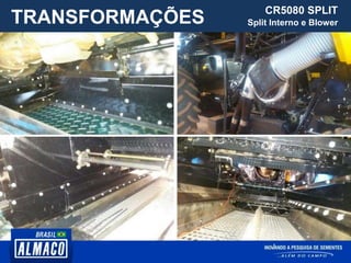 TRANSFORMAÇÕES CR5080 SPLIT
Split Interno e Blower
 