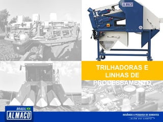 TRILHADORAS E
LINHAS DE
PROCESSAMENTO
 
