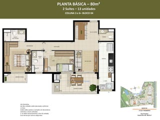 PLANTA BÁSICA – 80m²
2 Suítes – 13 unidades
COLUNA 3 e 6– BLOCO 04

 