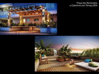 Praça dos Namorados
e Cobertura com Terraço ZEN
 