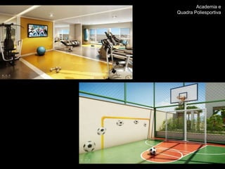 Academia e
Quadra Poliesportiva
 