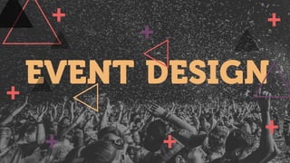 EVENT DESIGN
+
+
+
+
+
++
 