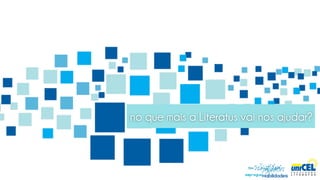 no que mais a Literatus vai nos ajudar?
 