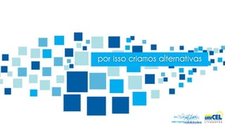 por isso criamos alternativas
 