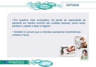  Predisposição genética.SINTOMAS  As manifestações dependem da região cerebral envolvida.