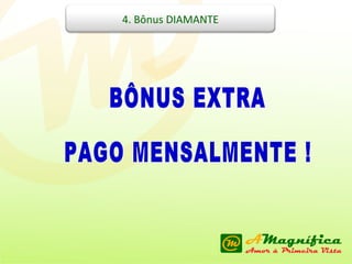 BÔNUS EXTRA  PAGO MENSALMENTE ! 4. Bônus DIAMANTE 