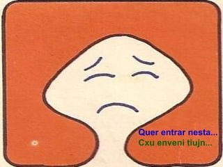 Quer entrar nesta...
Cxu enveni tiujn...
 