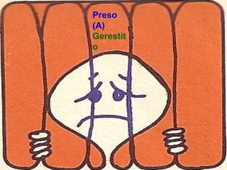 Preso
(A)
Gerestit
o
 
