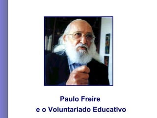 Paulo Freire  e o Voluntariado Educativo 
