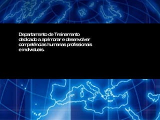 Departamento de Treinamento  dedicado a aprimorar e desenvolver competências humanas profissionais  e individuais.  