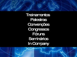 Treinamentos  Palestras Convenções Congressos Fóruns Seminários In Company 
