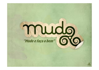 “Mude e faça o bem”
 