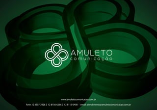 www.amuletocomunicacao.com.br

fone: 12 3307-2928 | 12 8156-6266 | 12 8112-0400 - email: atendimento@amuletocomunicacao.com.br
 