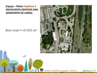 Espaço – Piloto:  Hipótese 2 ENVOLVENTE EDIFÍCIOS ANA AEROPORTO DE LISBOA Área total = 19 000 m² 
