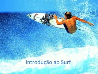 Introdução ao Surf
 