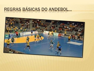REGRAS BÁSICAS DO ANDEBOL…
 