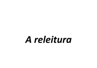 A	
  releitura	
  
 