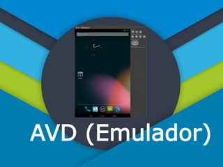 AVD (Emulador)
 