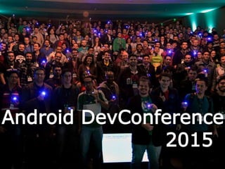 Android DevConference
2015
 
