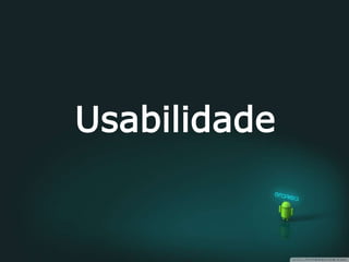 Usabilidade
 