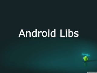 Android Libs
 
