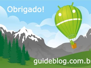 Obrigado!
guideblog.com.br
 