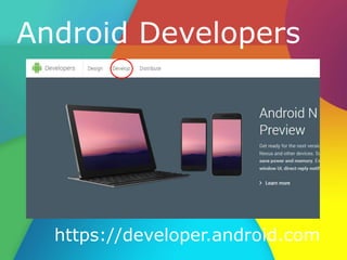 Android Developers
https://developer.android.com
 