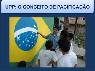 UPP: O CONCEITO DE PACIFICAÇÃO
 
