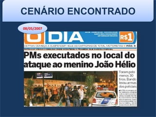 CENÁRIO ENCONTRADO
08/05/2007
 