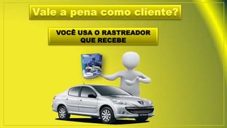 VOCÊ USA O RASTREADOR
QUE RECEBE
 