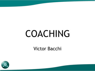 1
COACHING
Victor Bacchi
 