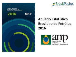 Anuário Estatístico
Brasileiro do Petróleo
2016
 