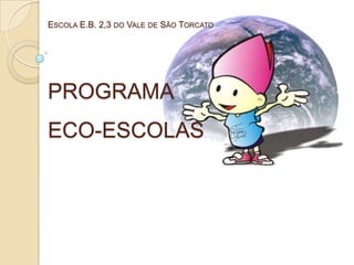 Escola E.B. 2,3 do Vale de São TorcatoProgramaeco-escolas 