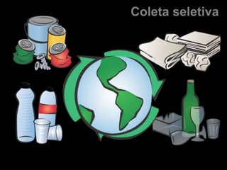 Coleta seletiva




8
 