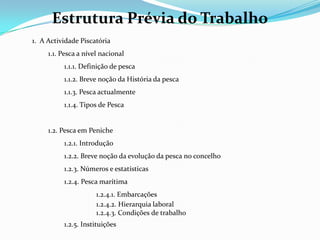 A pesca é mais do que uma actividade económica, é já uma cultura que caracteriza esta cidade.ProblemaInfluência do sector das pescas na actividade económica do concelho de Peniche: Noção de pesca;