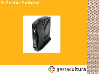 O Gestor Cultural
 
