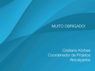 MUITO OBRIGADO!




       Cristiano Körbes
Coordenador de Projetos
            Abicalçados
 