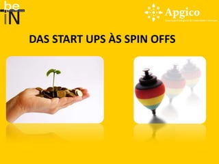 DAS START UPS ÀS SPIN OFFS
 