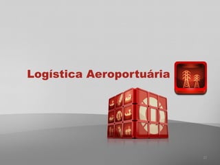 Logística Aeroportuária
23
 