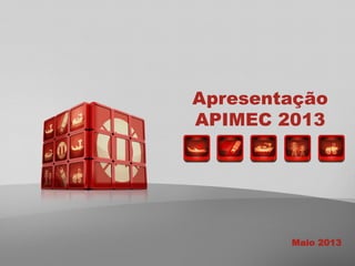 Apresentação
APIMEC 2013
Maio 2013
 