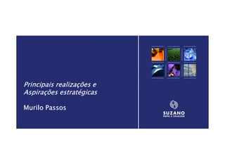 Principais realizações e
Aspirações estratégicas

Murilo Passos




                           3
 