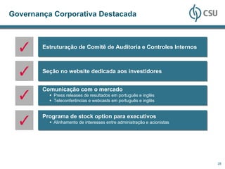 Governança Corporativa Destacada



        Estruturação de Comitê de Auditoria e Controles Internos



        Seção no website dedicada aos investidores


        Comunicação com o mercado
            Press releases de resultados em português e inglês
            Teleconferências e webcasts em português e inglês


        Programa de stock option para executivos
            Alinhamento de interesses entre administração e acionistas




                                                                         28
 