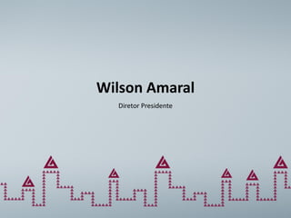 Wilson Amaral
  Diretor Presidente
 