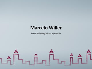 Marcelo Willer
Diretor de Negócios - Alphaville
 