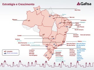 Estratégia e Crescimento
                                                                                             Boa Vista


                                                                      Belém

                                                                                  São Luís
           Manaus
                                                                                                      Fortaleza
                                                                                                      Teresina
                                                                                              Natal
                                                                                              Mossoró
                                                                                                João Pessoa

                                                                                             Recife Caruaru


                                                                                        Salvador         Feira de Santana
                    Cuiabá
                                                                                        Camaçari
                Goiânia
                  Brasília                                                                       Vitória Vitória
                    Belo Horizonte Juiz de Fora
                                                                              Barra da Tijuca Barra da Tijuca
                         Campo Grande Campo Grande                            Rio das Ostras Rio das Ostras
                                                                                              Maricá
                                                                                  Barueri       S. J. dos Campos
                                      Londrina        Florianópolis
   Lançados                                                                       Campinas      Ribeirão Preto
                                      Curitiba         Gramado                    Sorocaba      Jundiaí
   Áreas contratadas                  Maringá          Gravataí                   Carapicuiba   Cotia
                                      Foz do Iguaçu    Porto Alegre               Piracicaba    Cajamar
                                                       Porto Alegre                             Campinas
                                                       Caxias do Sul                            Votorantim
                                                                                                Itatiba
                                                       Novo Hamburgo
 