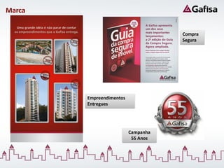 Marca


                                     Compra
                                     Segura




        Empreendimentos
        Entregues




                          Campanha
                           55 Anos
 