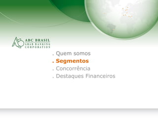 12
. Quem somos
. Segmentos
. Concorrência
. Destaques Financeiros
 